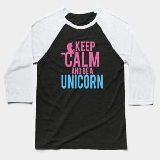 Keep Calm And Be A Unicorn Baseball T-Shirt